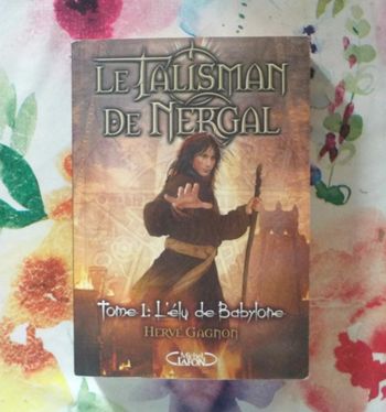 Le Talisman de Nergal T1 L'élu de Babylone de Hervé Gagnon Ed. Michel Lafon