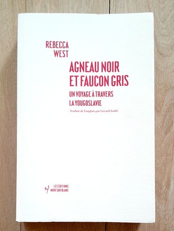 Rebecca West - Agneau noir et Faucon gris un voyage à travers la Yougoslavie