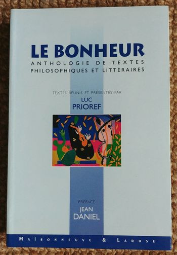 Le bonheur.: Anthologie de textes philosophiques et littéraires de Luc Prioref (2000)