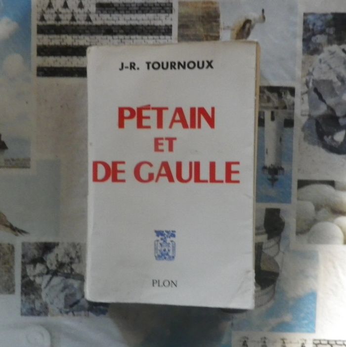 Pétain et de Gaulle par J.R. Tournoux Ed. Plon