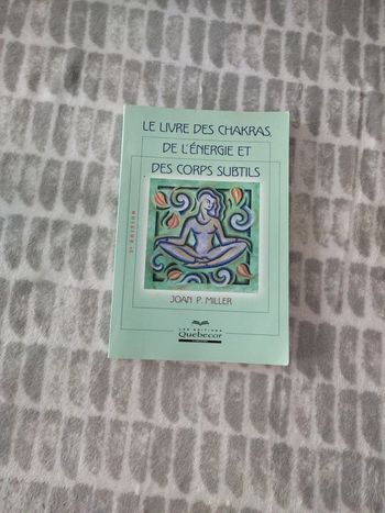 Le livre des chakras, de l'énergie et des corps subtils Joan p.miller éditions quebecor