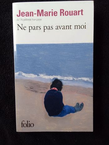 Jean-Marie Rouart - Ne pars pas avant moi