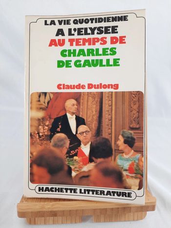 Claude Dulong, La vie quotidienne à l'elysée au temps de Charles de Gaulle