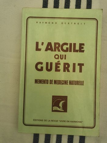 L'Argile qui guérit. Memento de médecine naturelle