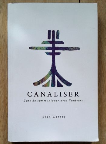 canaliser - l'art de communiquer avec l'univers - Stan Carrey (spiritualité)