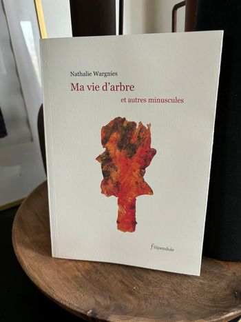 Ma vie d’arbre et autres minuscules