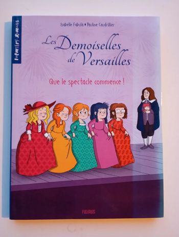 Les demoiselles de Versailles - Tome 2 : Que le spectacle commence !