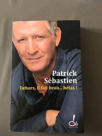 Livre Patrick Sébastien Dehors il fait beau hélas