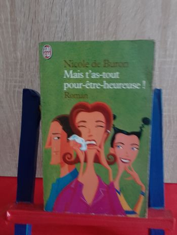 Mais t'as-tout pour etre heureuse ! : Nicole De Buron
