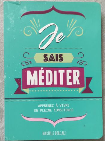 Je sais méditer: Apprenez à vivre en pleine conscience