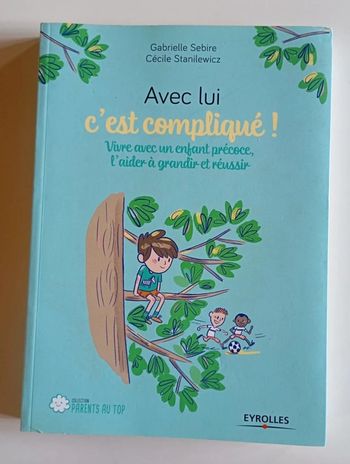 Avec lui c'est compliqué ! Vivre avec un enfant précoce, l'aider à grandir et réussir