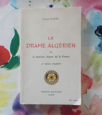 LE DRAME ALGERIEN ou la dernière chance de la France par Louis LAVIE Ed. Baconnier