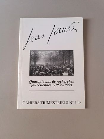 Jean Jaurès 40 ans de recherche jaurésiennes cahiers trimestriels numéro 149