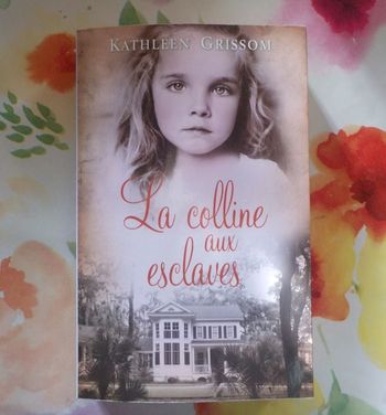 LA COLLINE AUX ESCLAVES de Kathleen GRISSOM Ed. France Loisirs