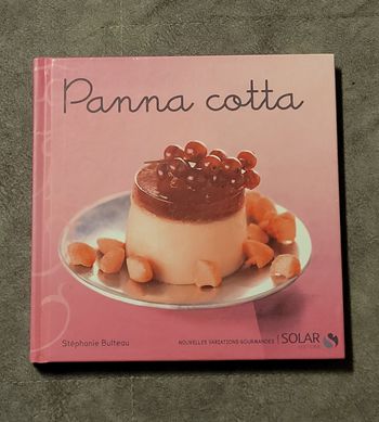 Panna cotta - Nouvelles variations gourmandes Stéphanie Bulteau, Pierre-Louis Viel (Photographies)