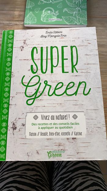 Super green, vivez au naturel maison, beauté, bien-être, cosméto cuisine