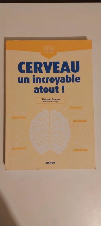 Cerveau, un incroyable atout !: Neurones, langage, sommeil, mémoire, émotions