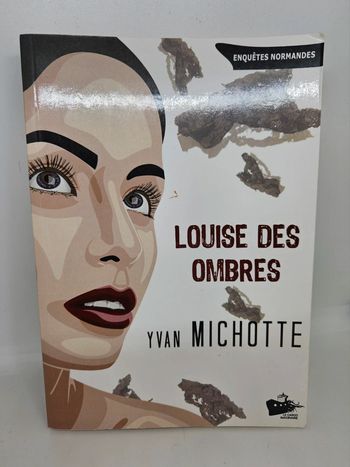 "Louise des ombres" de Yvan Michotte.
Enquêtes Normandes
ISBN : 978.2.9558154.0.3