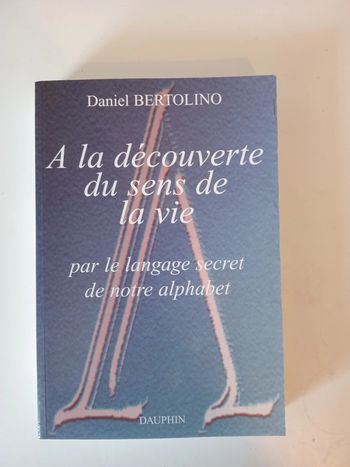 À la découverte du sens de la vie par le langage secret de notre Alphabet