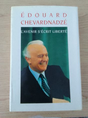 Edouard Chevardnadzé - L'avenir s'écrit liberté