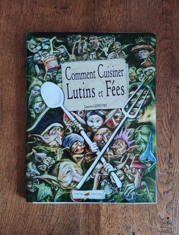 Livre comment cuisiner lutins et fées de Laurent Lefeuvre