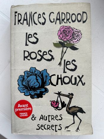 Les roses les choux & autres secrets