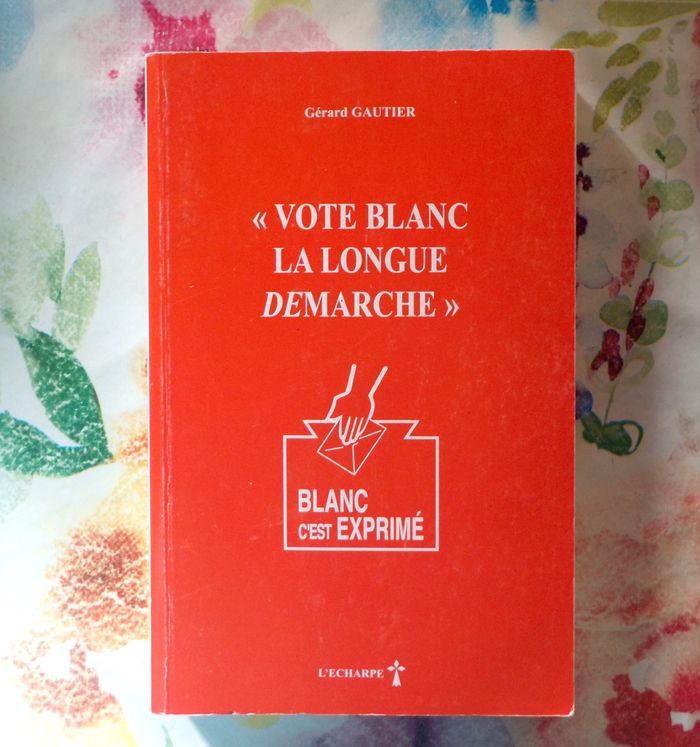 VOTE BLANC La longue DEmarche par Gérard GAUTIER Ed. L'écharpe