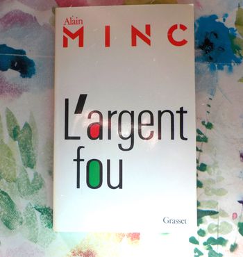 L'ARGENT FOU par Alain MINC Ed. Grasset
