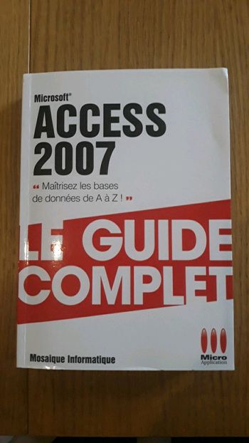 Le guide complet Access Microsoft 2007