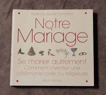 Notre mariage - Se marier autrement - Comment inventer une cérémonie civile ou religieuse Florence S