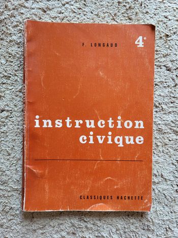 Manuel ancien d’instruction civique 4e - F. Longaud - 1963, Éditions Classiques Hachette