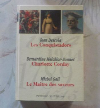 MEMOIRE DE L'HISTOIRE : LES CONQUISTADORS, CHARLOTTE CORDAY, LE MAITRE DES SAVEURS