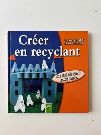 Livre créer en recyclant loisirs créatifs pour enfants