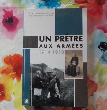 UN PRÊTRE AUX ARMEES 1914-1918 par Mgr Alexandre PONCET Ed. Ysec