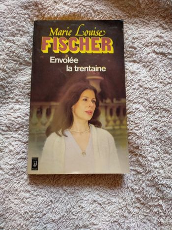 Envolée la trentaine de Marie Louise Fischer