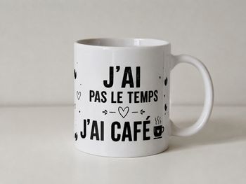 Mug Humour Café ☕ J’ai Pas Le Temps J’ai Café