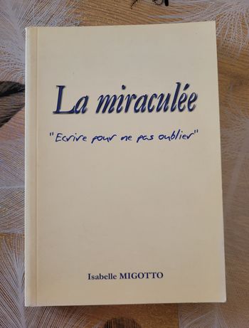 La miraculée - "Ecrire pour ne pas oublier" Isabelle Migotto