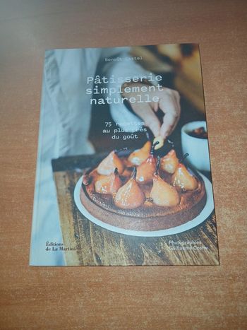 Pâtisserie simplement naturelle 75 recettes au plus près du goût