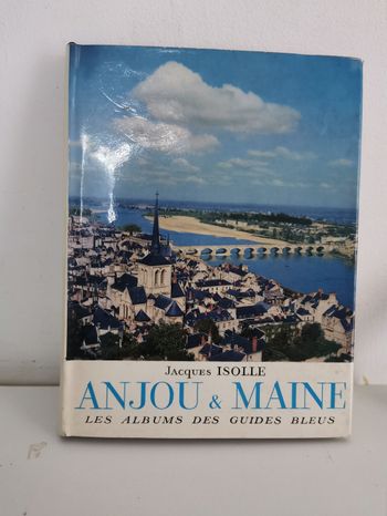 Anjou Maine. Les albums des guides bleus. Jacques Isolle