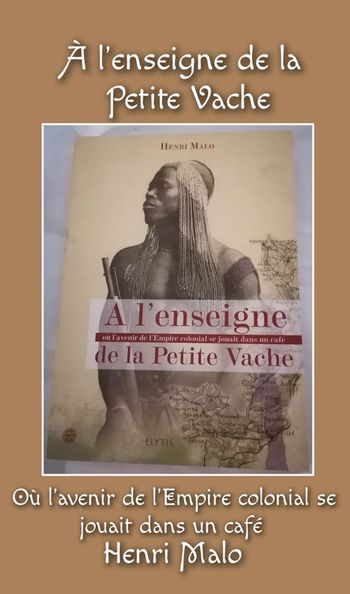 A l'enseigne de la Petite Vache où l'avenir de l'Empire colonial se jouait dans un café Henri Malo