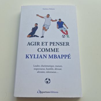 Agir et penser comme Kylian Mbappé: Leader, charismatique, mature, respectueux, humble, dévoué, altruiste, talentueux...