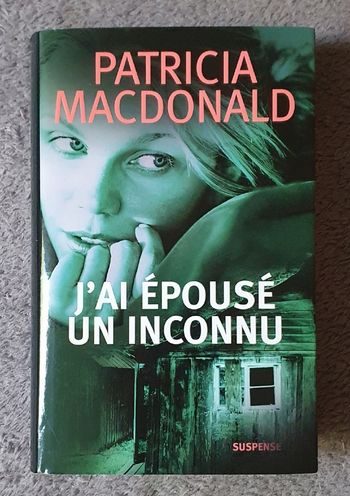 Roman Thriller psychologique à suspens, "J'ai épousé un inconnu" - Patricia MacDonald