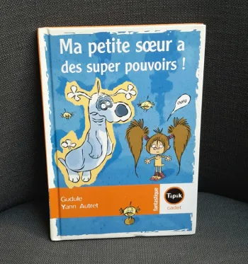 Livre Dès 7 ans : Ma Petite Sœur à des Super Pouvoirs