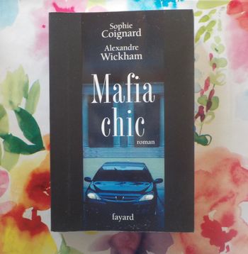 Mafia chic de Sophie Coignard et Alexandre Wickham Ed. Fayard