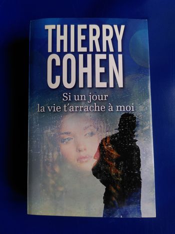 Si un jour la vie s'arrache à moi - Thierry Cohen