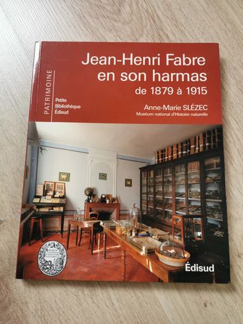 Jean-Henri Fabre en son harmas de 1879 à 1915 livre de Anne-Marie Slézec