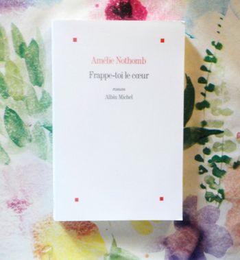 FRAPPE-TOI LE COEUR de Amélie NOTHOMB Ed. Albin Michel