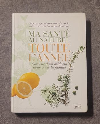 Ma Santé Au Naturel Toute L'année -- Conseils d'un médecin pour toute la famille
