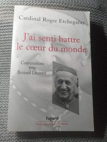 Cardinal Roger Etchegaray J'ai senti battre le coeur du monde