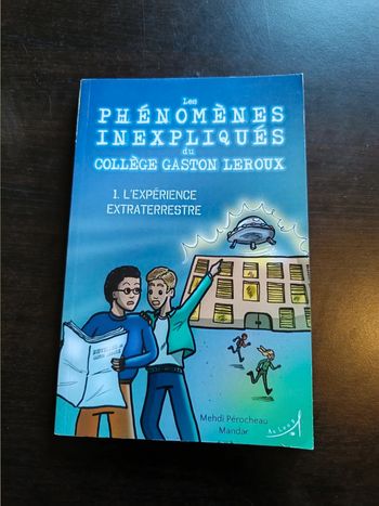 Livre LES PHENOMENES INEXPLIQUES DU COLLEGE GASTON LEROUX - N°1: L'Expérience Extraterrestre